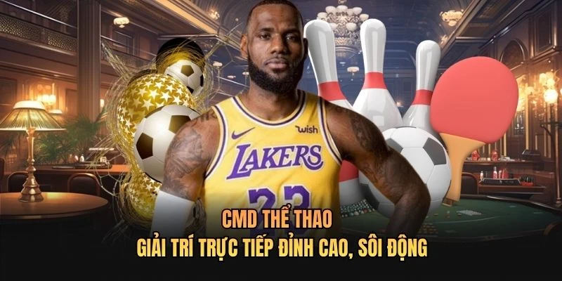 CMD Thể Thao | Giải Trí Trực Tiếp Đỉnh Cao, Sôi Động