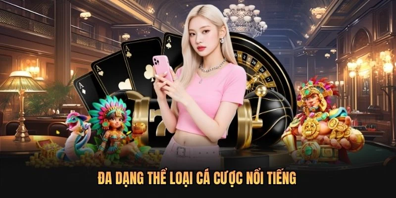 Đa dạng thể loại cá cược nổi tiếng