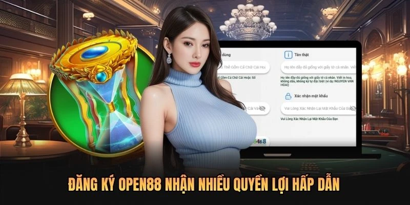 Đăng ký OPEN88 nhận nhiều quyền lợi hấp dẫn