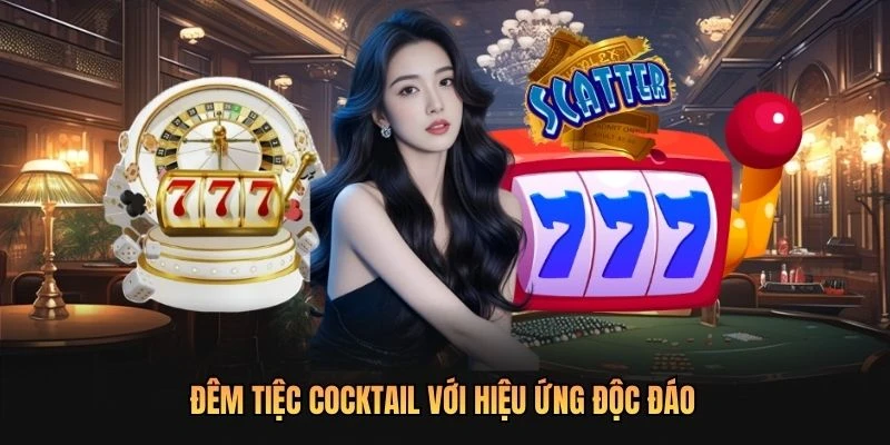 Đêm tiệc Cocktail với hiệu ứng độc đáo