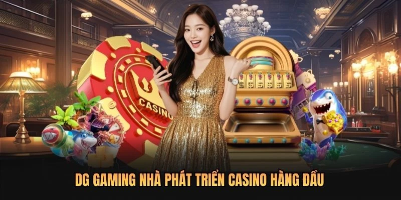 DG Gaming nhà phát triển casino hàng đầu