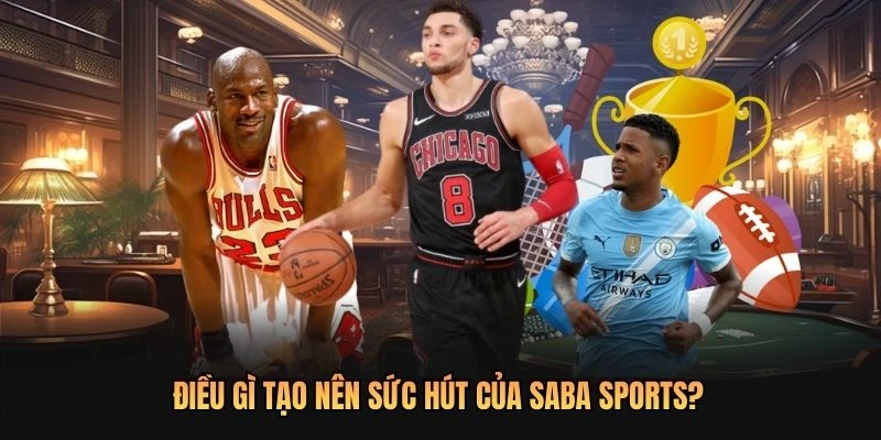 Điều gì tạo nên sức hút của SABA Sports?