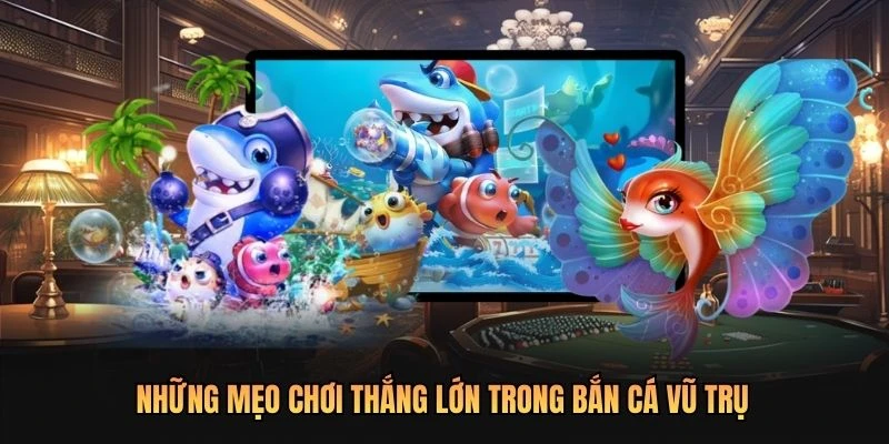Những mẹo chơi thực tế giúp bạn thắng lớn trong bắn cá vũ trụ