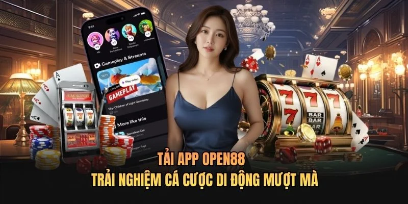 Tải App OPEN88 - Trải Nghiệm Cá Cược Di Động Mượt Mà