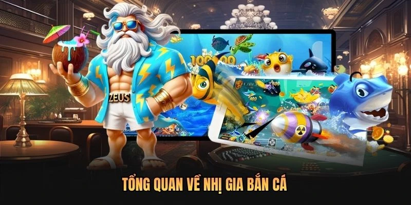 Tổng quan về Nhị Gia Bắn Cá