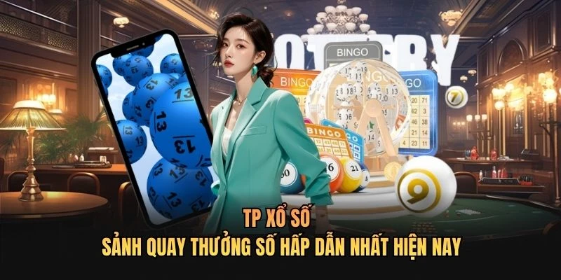 TP Xổ Số - Sảnh Quay Thưởng Số Hấp Dẫn Nhất Hiện Nay